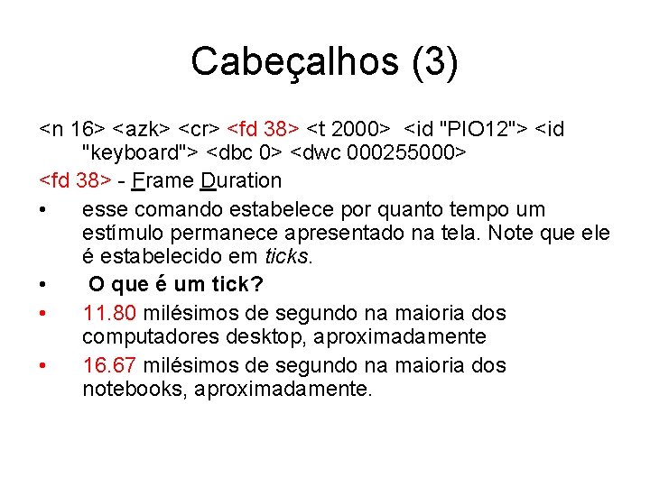 Cabeçalhos (3) <n 16> <azk> <cr> <fd 38> <t 2000> <id "PIO 12"> <id