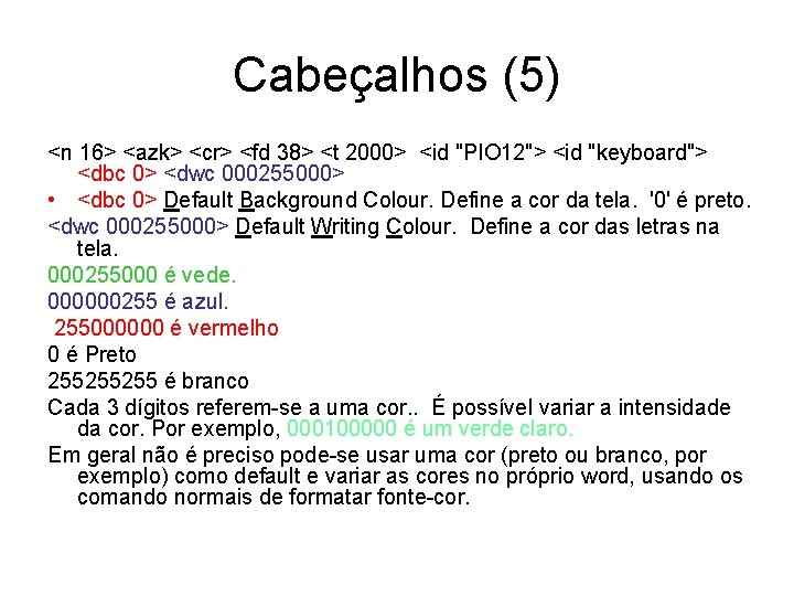 Cabeçalhos (5) <n 16> <azk> <cr> <fd 38> <t 2000> <id "PIO 12"> <id