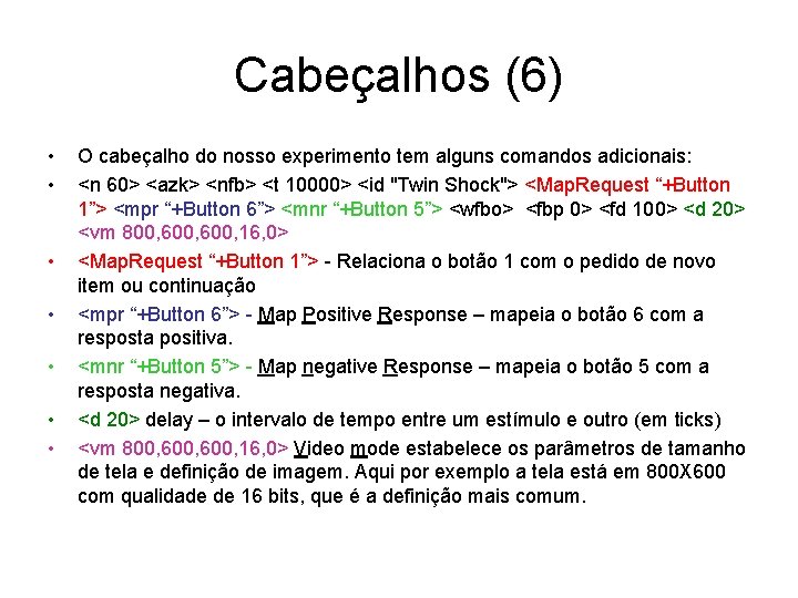 Cabeçalhos (6) • • O cabeçalho do nosso experimento tem alguns comandos adicionais: <n