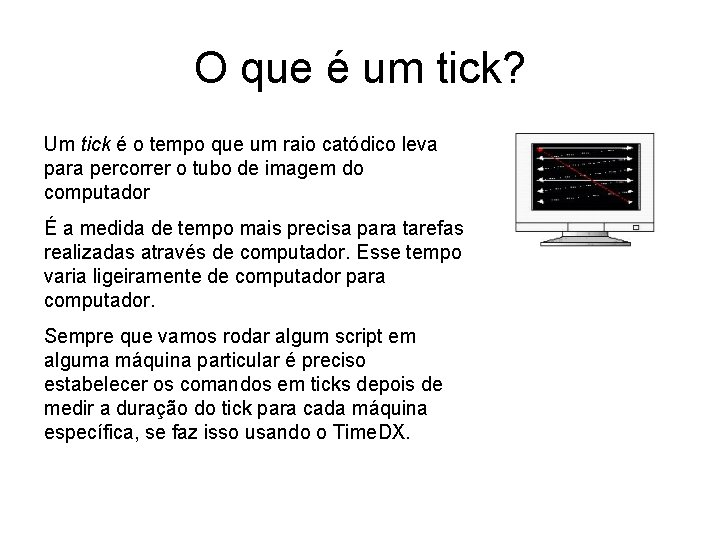 O que é um tick? Um tick é o tempo que um raio catódico