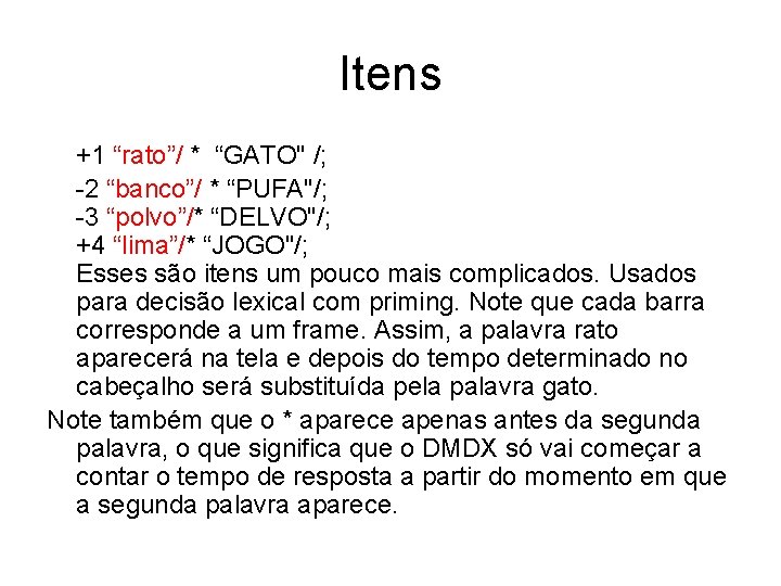 Itens +1 “rato”/ * “GATO" /; -2 “banco”/ * “PUFA"/; -3 “polvo”/* “DELVO"/; +4