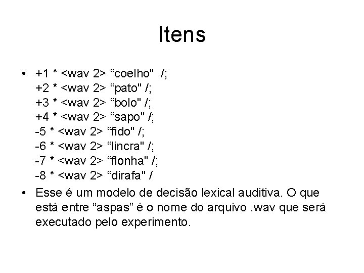 Itens • +1 * <wav 2> “coelho" /; +2 * <wav 2> “pato" /;