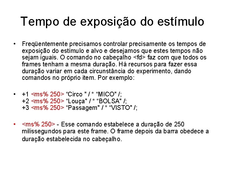 Tempo de exposição do estímulo • Freqüentemente precisamos controlar precisamente os tempos de exposição