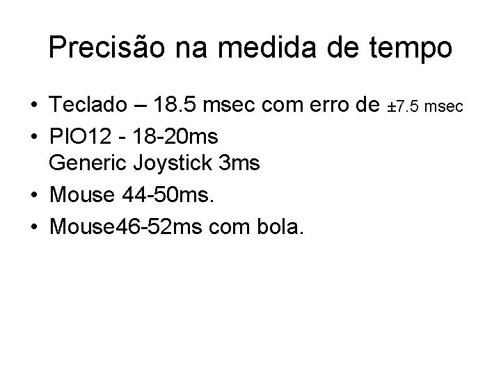 Precisão na medida de tempo • Teclado – 18. 5 msec com erro de