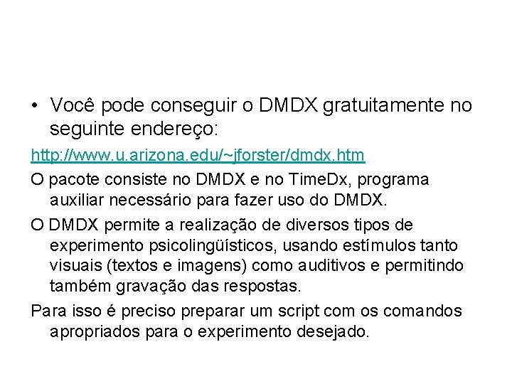  • Você pode conseguir o DMDX gratuitamente no seguinte endereço: http: //www. u.