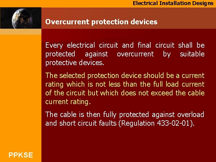 Electrical Installation Designs Overcurrent protection devices Every electrical circuit and final circuit shall be