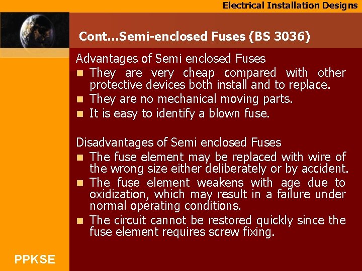 Electrical Installation Designs Cont…Semi-enclosed Fuses (BS 3036) Advantages of Semi enclosed Fuses n They