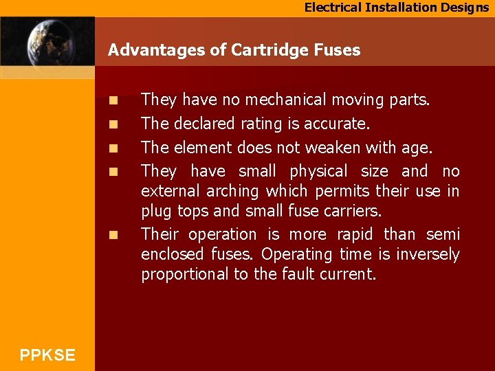 Electrical Installation Designs Advantages of Cartridge Fuses n n n PPKSE They have no
