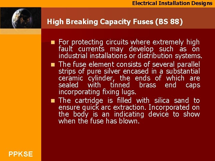 Electrical Installation Designs High Breaking Capacity Fuses (BS 88) For protecting circuits where extremely