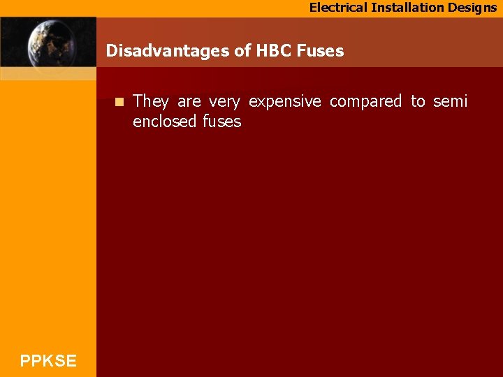 Electrical Installation Designs Disadvantages of HBC Fuses n PPKSE They are very expensive compared