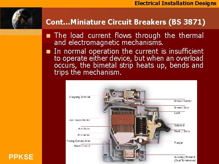 Electrical Installation Designs Cont…Miniature Circuit Breakers (BS 3871) The load current flows through thermal