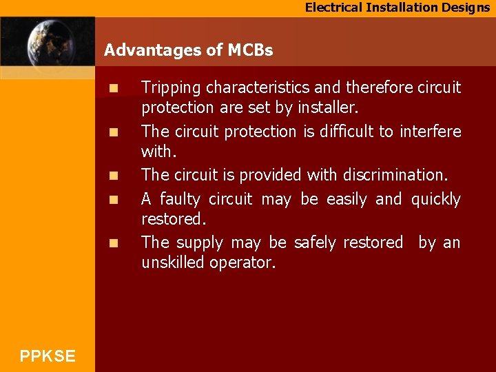 Electrical Installation Designs Advantages of MCBs n n n PPKSE Tripping characteristics and therefore