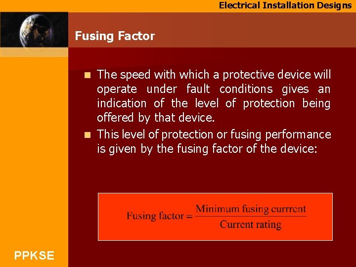Electrical Installation Designs Fusing Factor The speed with which a protective device will operate