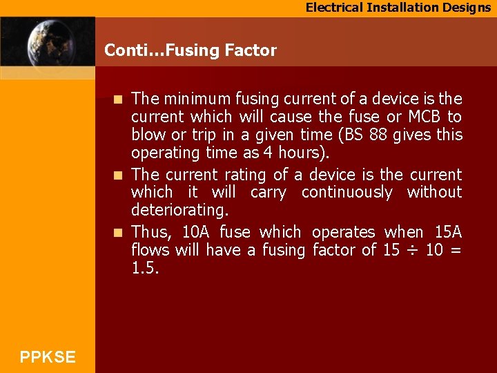 Electrical Installation Designs Conti…Fusing Factor The minimum fusing current of a device is the