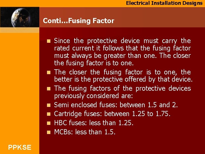 Electrical Installation Designs Conti…Fusing Factor n n n n PPKSE Since the protective device