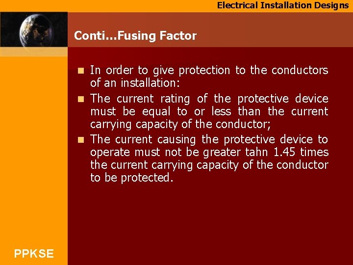 Electrical Installation Designs Conti…Fusing Factor In order to give protection to the conductors of