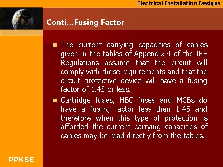Electrical Installation Designs Conti…Fusing Factor The current carrying capacities of cables given in the