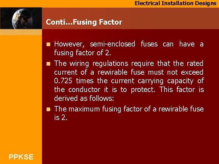 Electrical Installation Designs Conti…Fusing Factor However, semi-enclosed fuses can have a fusing factor of