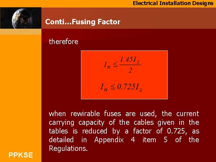 Electrical Installation Designs Conti…Fusing Factor therefore PPKSE when rewirable fuses are used, the current