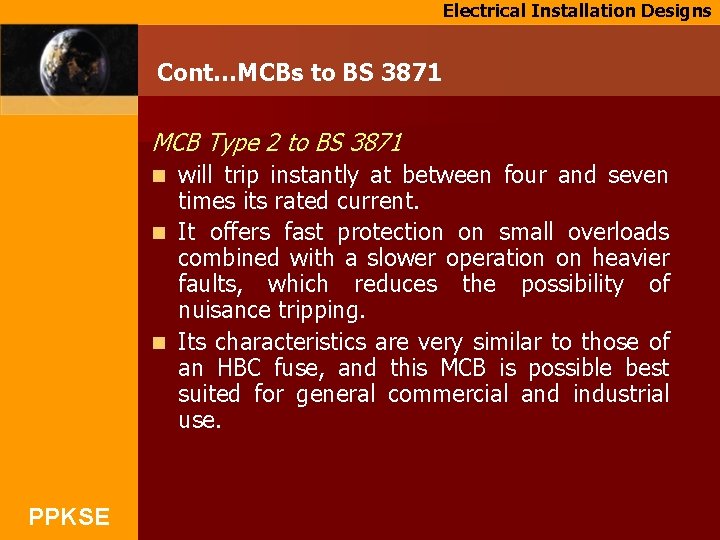 Electrical Installation Designs Cont…MCBs to BS 3871 MCB Type 2 to BS 3871 will