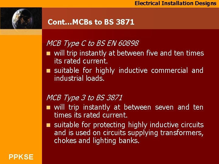 Electrical Installation Designs Cont…MCBs to BS 3871 MCB Type C to BS EN 60898