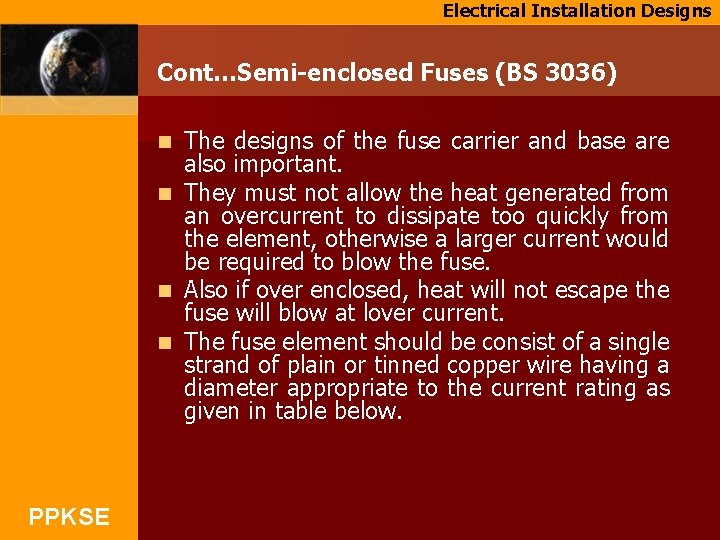 Electrical Installation Designs Cont…Semi-enclosed Fuses (BS 3036) The designs of the fuse carrier and