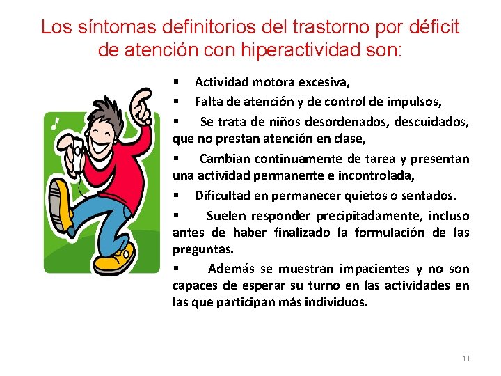 Los síntomas definitorios del trastorno por déficit de atención con hiperactividad son: § Actividad