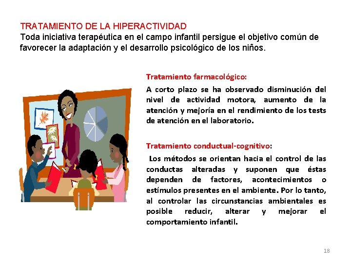 TRATAMIENTO DE LA HIPERACTIVIDAD Toda iniciativa terapéutica en el campo infantil persigue el objetivo