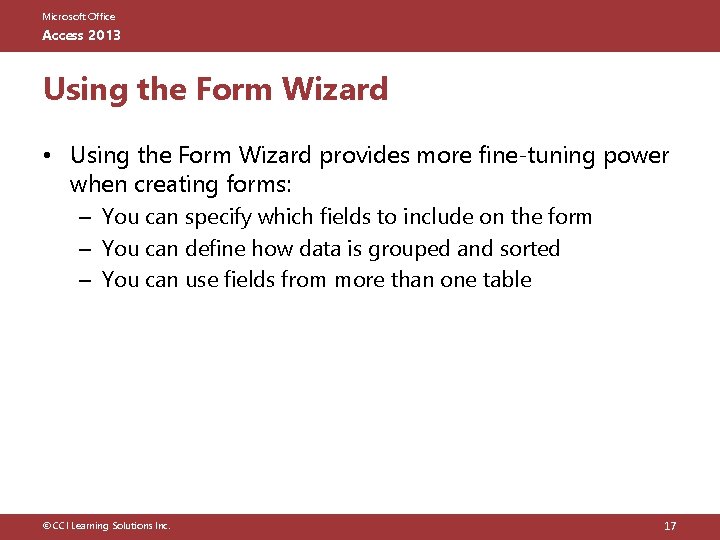 Microsoft Office Access 2013 Using the Form Wizard • Using the Form Wizard provides