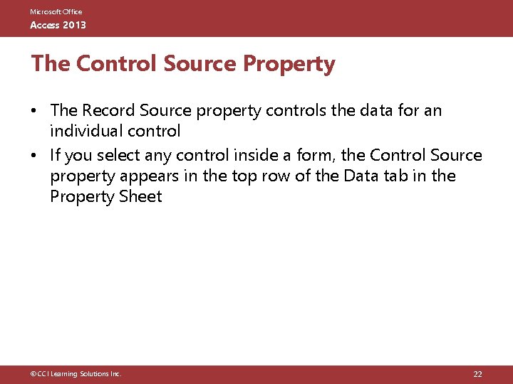 Microsoft Office Access 2013 The Control Source Property • The Record Source property controls