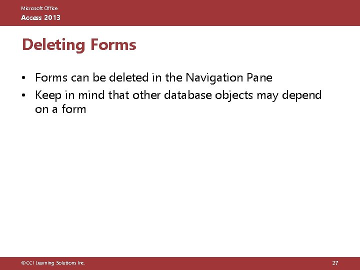 Microsoft Office Access 2013 Deleting Forms • Forms can be deleted in the Navigation