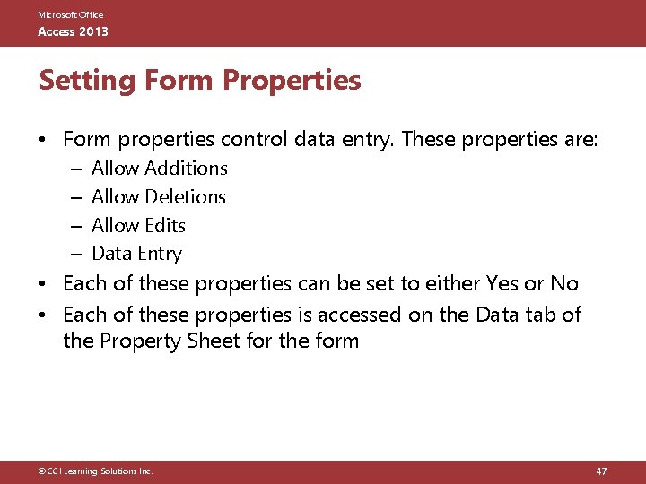 Microsoft Office Access 2013 Setting Form Properties • Form properties control data entry. These