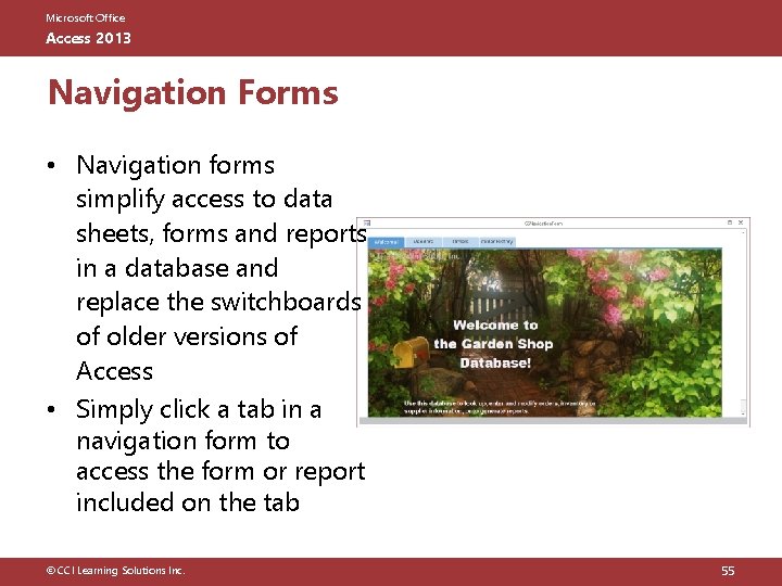 Microsoft Office Access 2013 Navigation Forms • Navigation forms simplify access to data sheets,