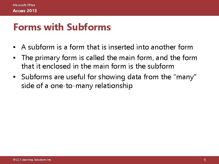 Microsoft Office Access 2013 Forms with Subforms • A subform is a form that