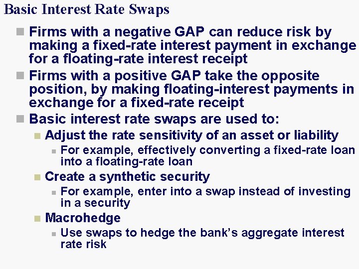 Basic Interest Rate Swaps n Firms with a negative GAP can reduce risk by
