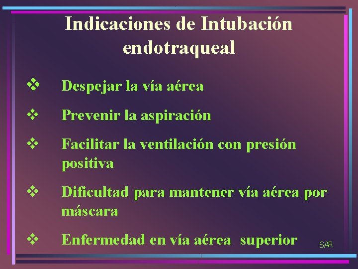 Indicaciones de Intubación endotraqueal v Despejar la vía aérea v Prevenir la aspiración v