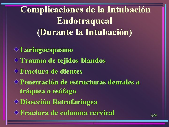 Complicaciones de la Intubación Endotraqueal (Durante la Intubación) Laringoespasmo Trauma de tejidos blandos Fractura