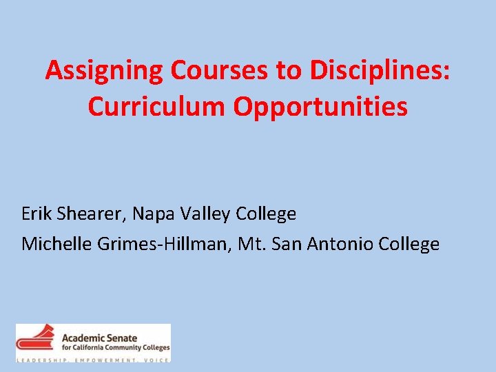 Assigning Courses to Disciplines: Curriculum Opportunities Erik Shearer, Napa Valley College Michelle Grimes-Hillman, Mt.
