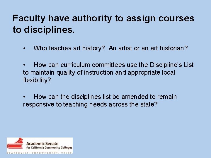 Faculty have authority to assign courses to disciplines. • Who teaches art history? An