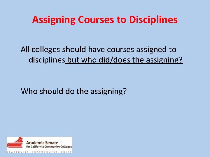 Assigning Courses to Disciplines All colleges should have courses assigned to disciplines but who