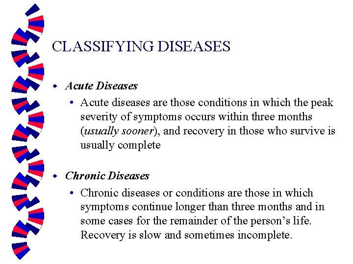 CLASSIFYING DISEASES w Acute Diseases • Acute diseases are those conditions in which the