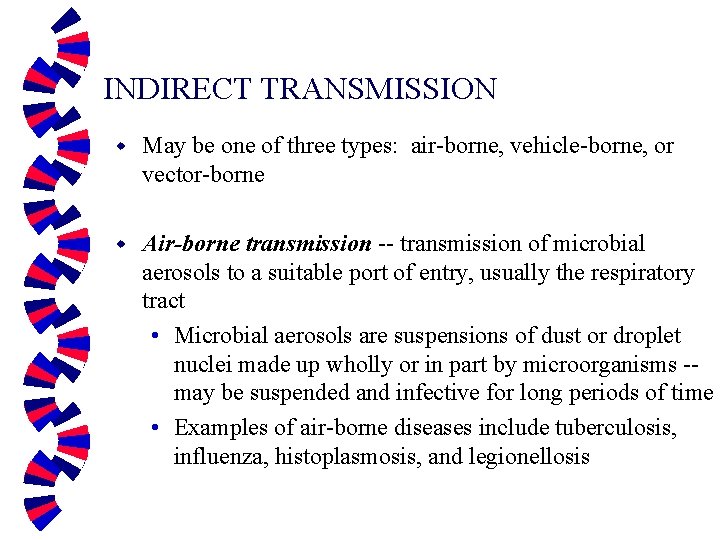 INDIRECT TRANSMISSION w May be one of three types: air-borne, vehicle-borne, or vector-borne w