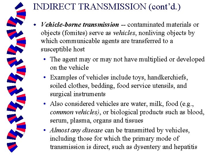 INDIRECT TRANSMISSION (cont’d. ) w Vehicle-borne transmission -- contaminated materials or objects (fomites) serve