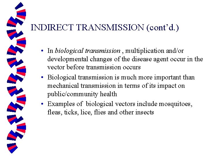 INDIRECT TRANSMISSION (cont’d. ) • In biological transmission , multiplication and/or developmental changes of