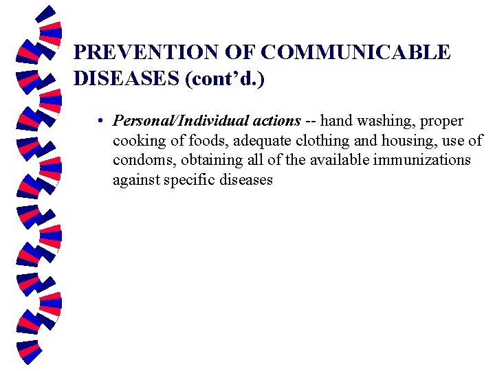 PREVENTION OF COMMUNICABLE DISEASES (cont’d. ) • Personal/Individual actions -- hand washing, proper cooking