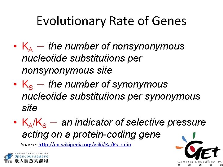 Evolutionary Rate of Genes • KA － the number of nonsynonymous nucleotide substitutions per