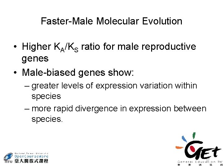 Faster-Male Molecular Evolution • Higher KA/KS ratio for male reproductive genes • Male-biased genes