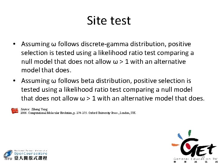 Site test • Assuming ω follows discrete-gamma distribution, positive selection is tested using a