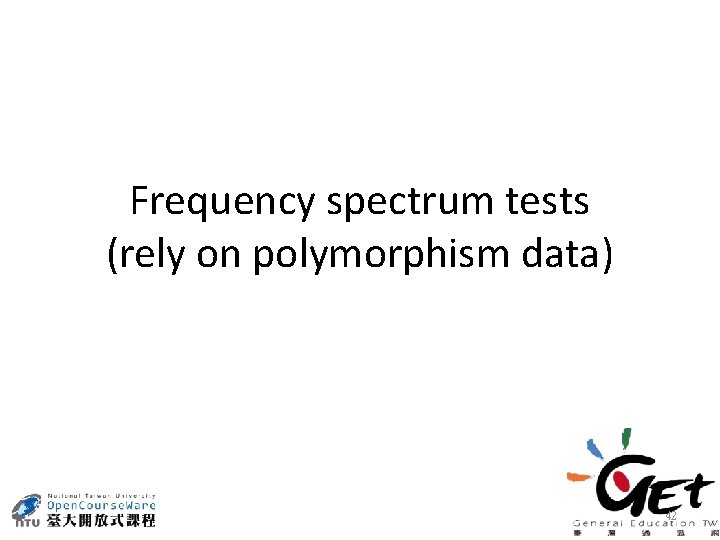 Frequency spectrum tests (rely on polymorphism data) 42 