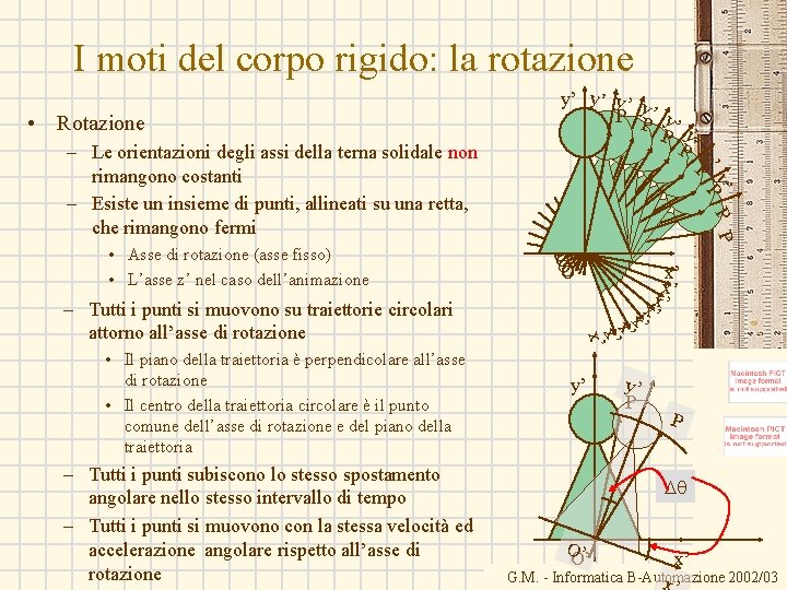 I moti del corpo rigido: la rotazione • Rotazione – Tutti i punti subiscono